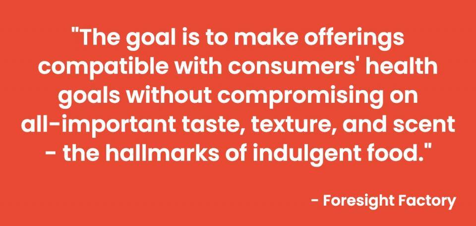 Text on red background: "The goal is to make offerings compatible with consumers' health goals without compromising on all-important taste, texture, and scent - the hallmarks of indulgent food." Foresight Factory