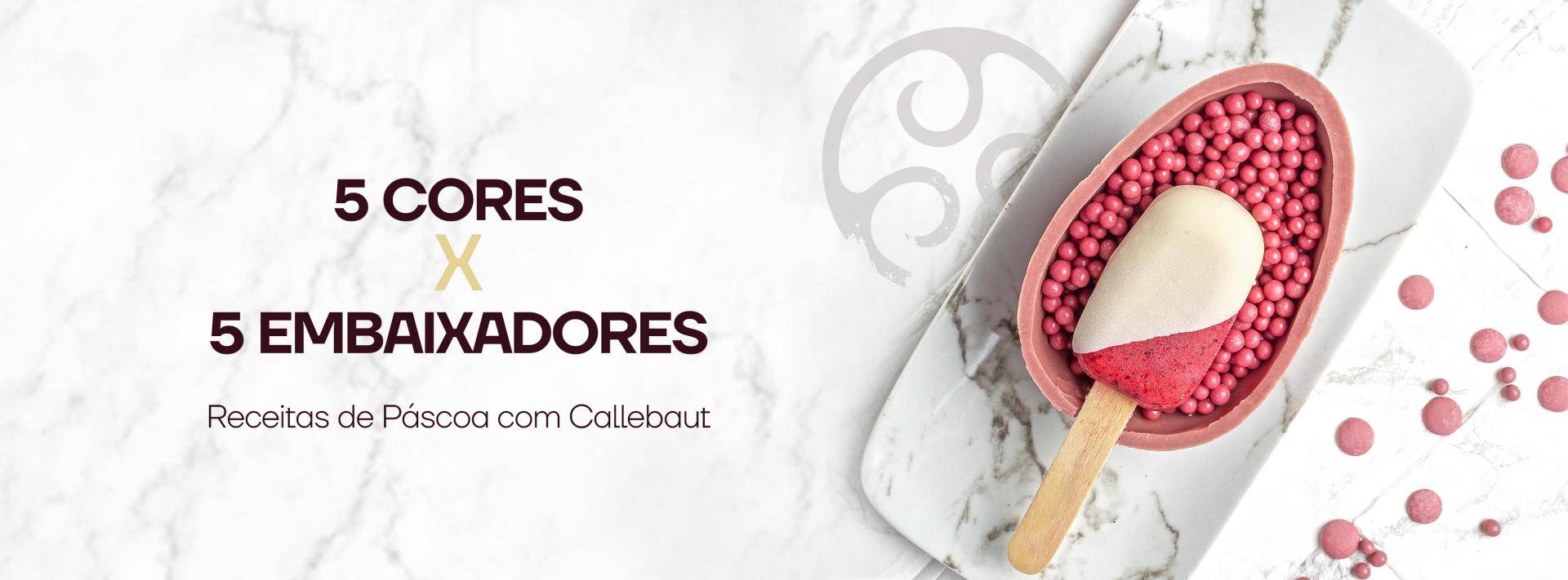 5 cores x 5 embaixadores - receitas de páscoa com Callebaut